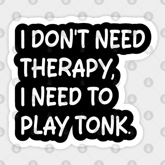 i don't need therapy i need to play tonk Sticker by mdr design